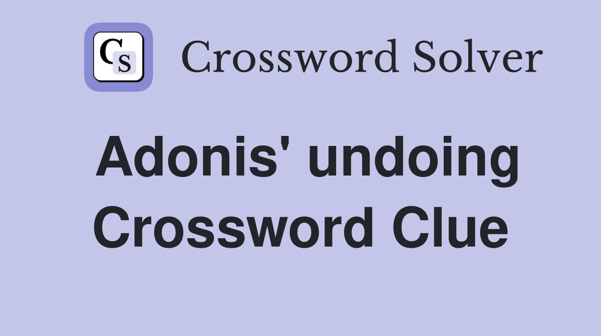 Adonis' undoing Crossword Clue