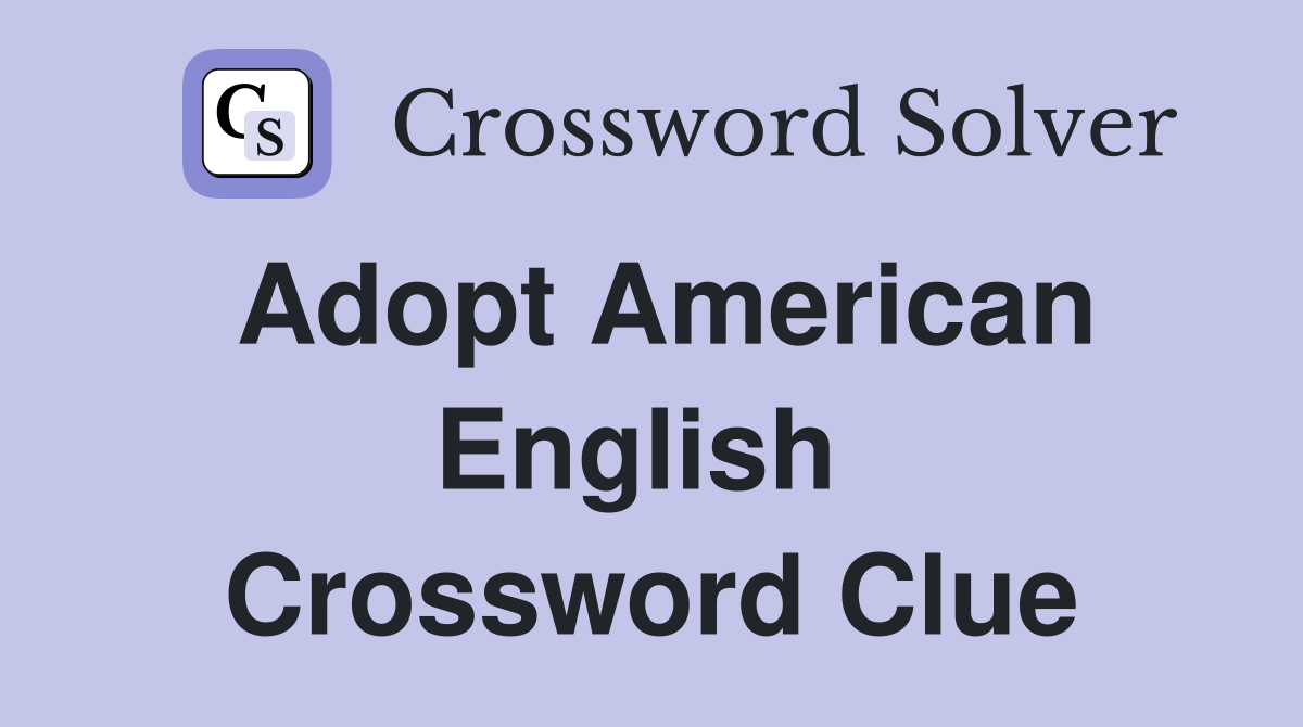 Adopt American English  Crossword Clue