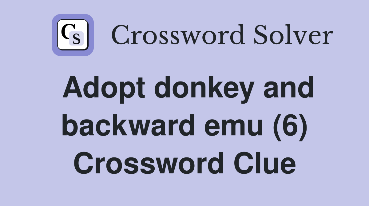 Adopt donkey and backward emu (6) Crossword Clue