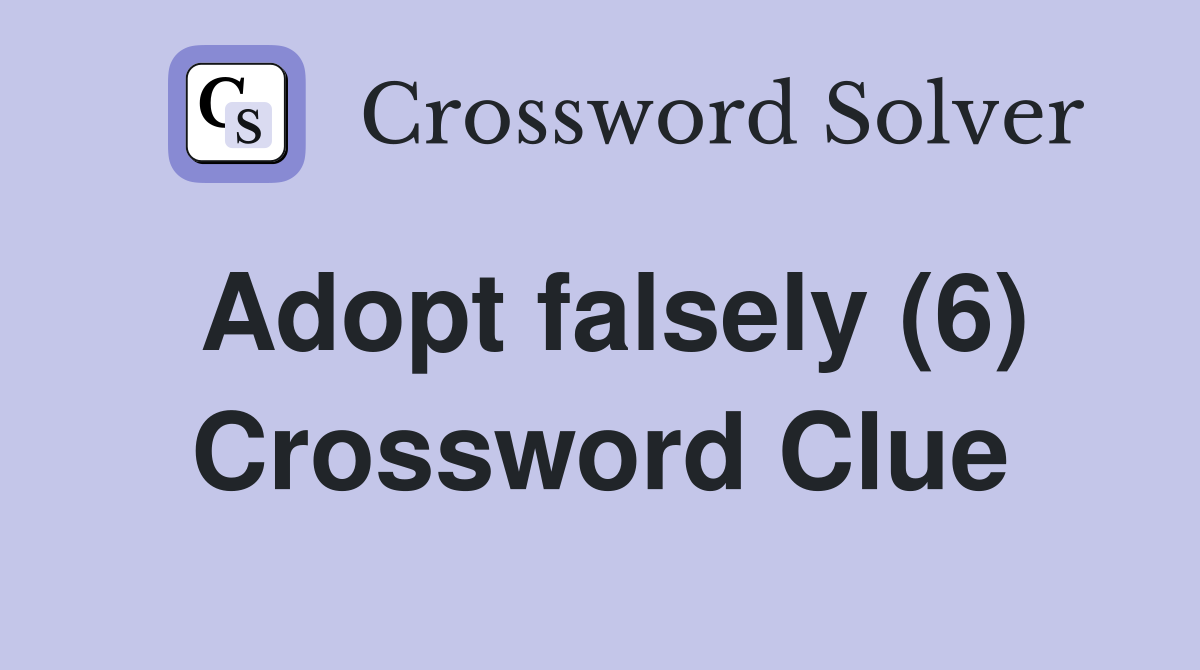Adopt falsely (6) Crossword Clue