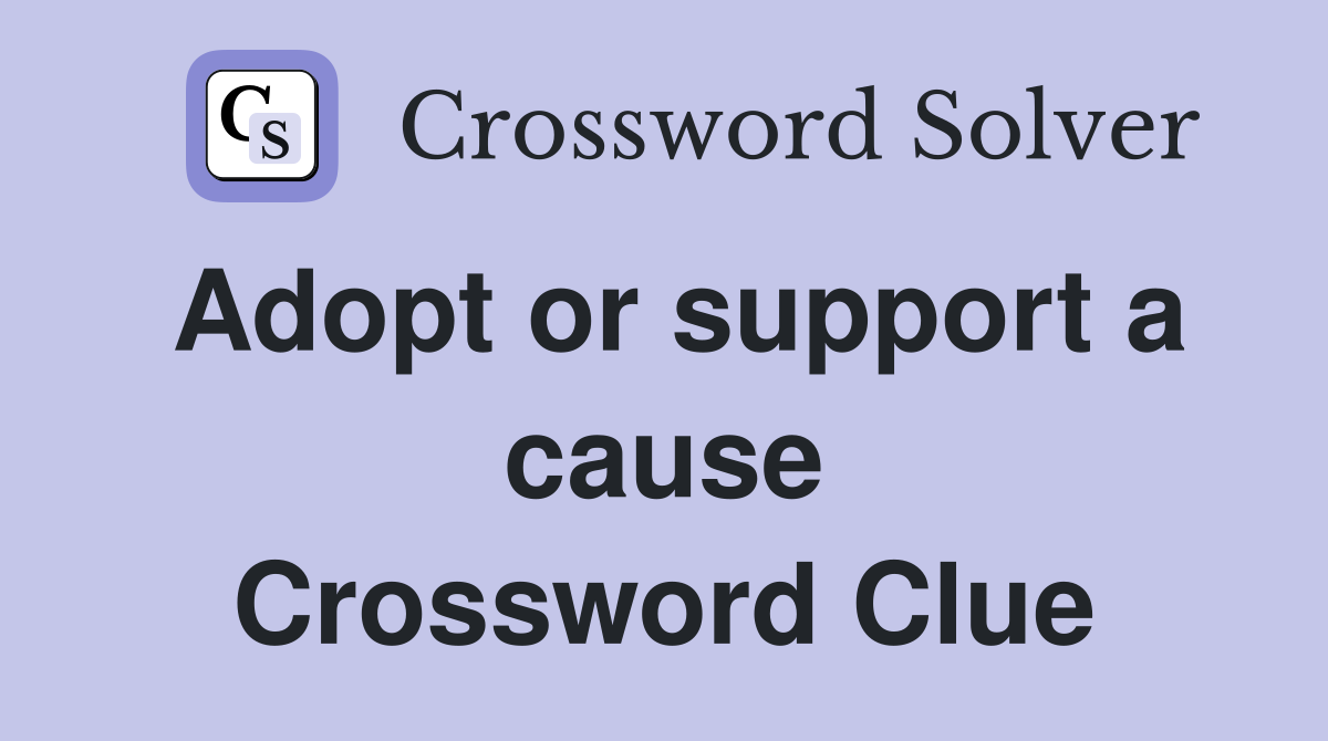Adopt or support a cause Crossword Clue