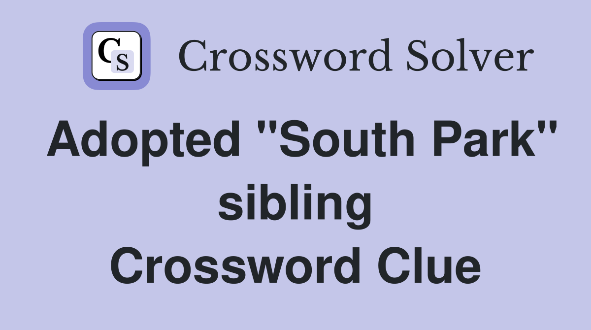 Adopted "South Park" sibling Crossword Clue