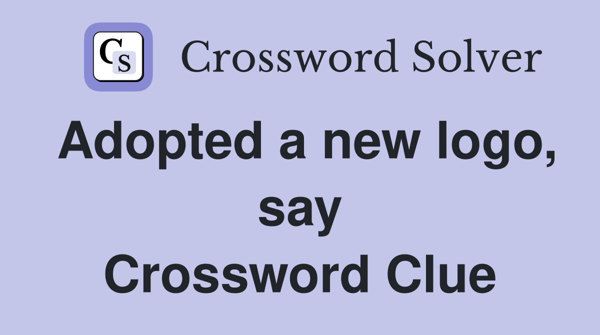 Adopted a new logo, say Crossword Clue