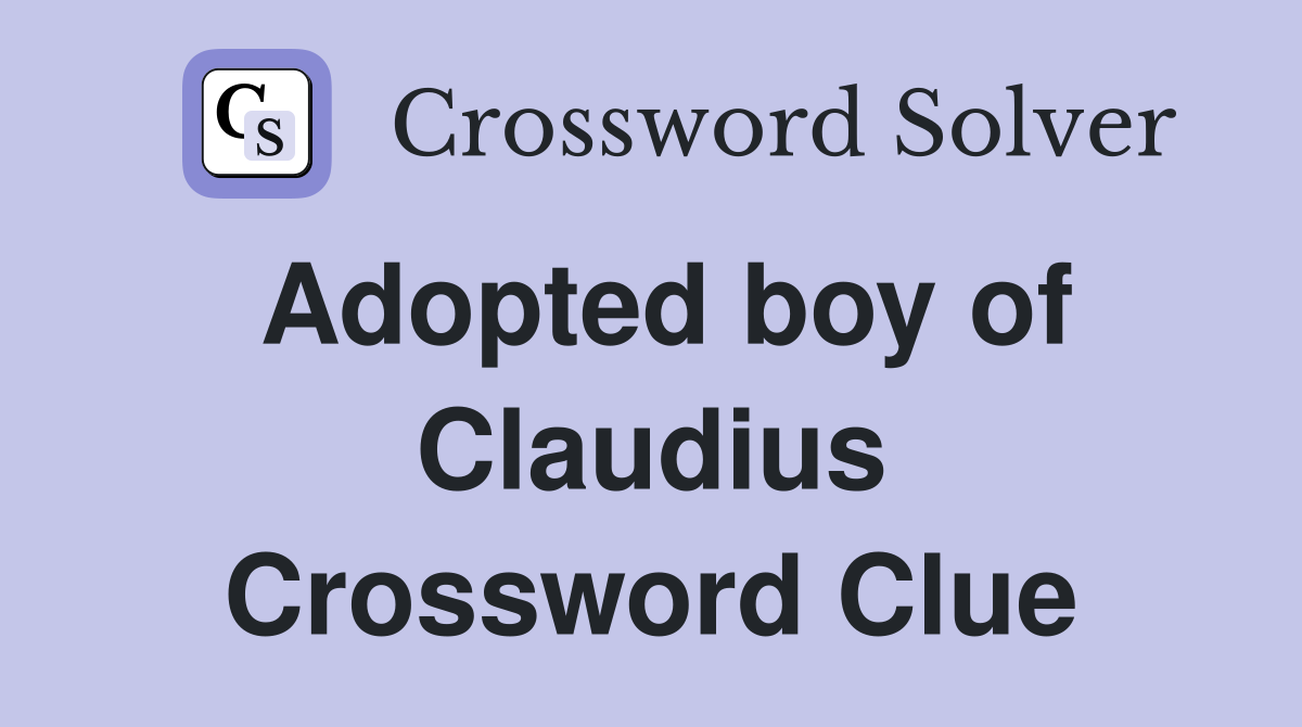 Adopted boy of Claudius Crossword Clue