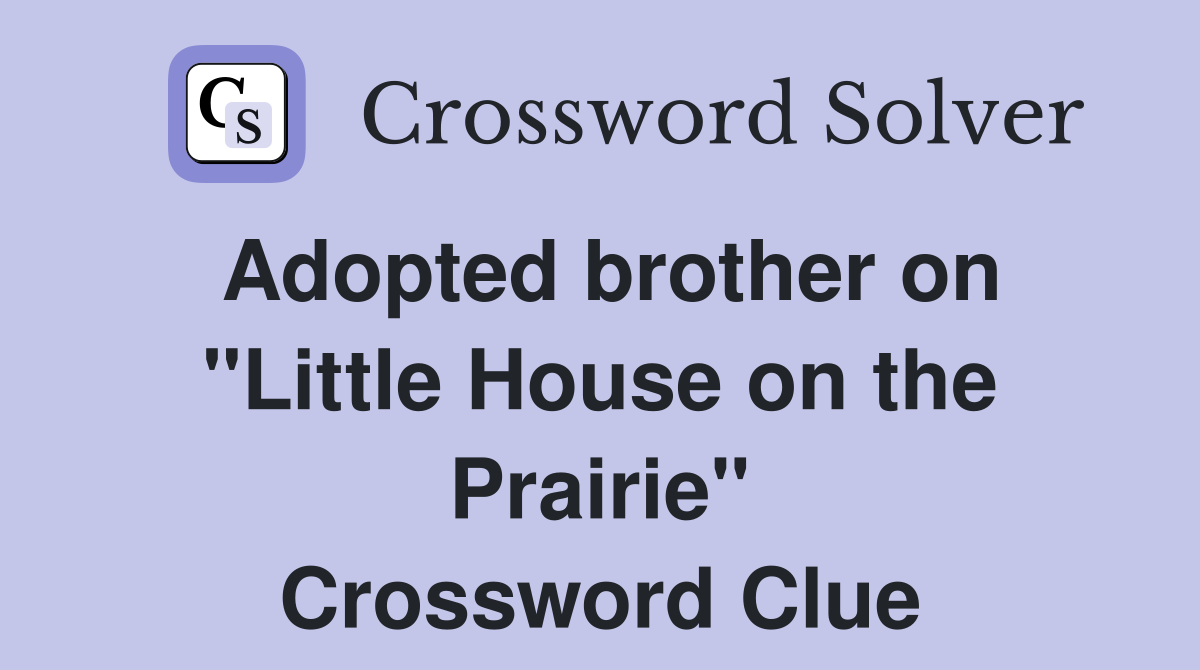 Adopted brother on "Little House on the Prairie" Crossword Clue