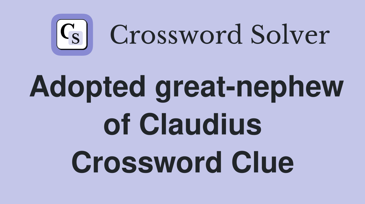 Adopted great-nephew of Claudius Crossword Clue