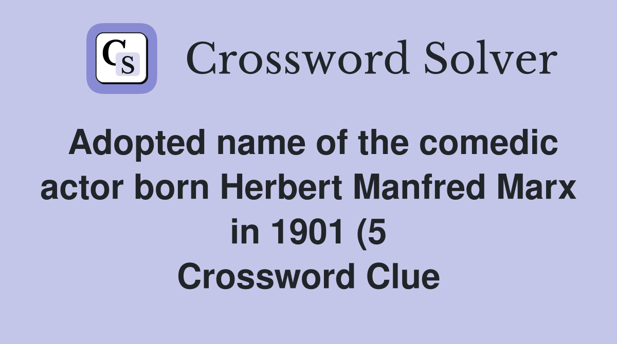 Adopted name of the comedic actor born Herbert Manfred Marx in 1901 (5 Adopted name of the comedic actor born Herbert Manfred Marx in 1901 (5