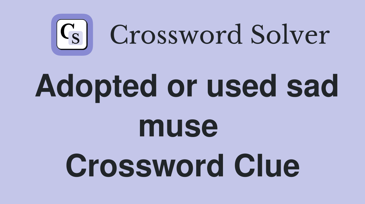 Adopted or used sad muse  Crossword Clue