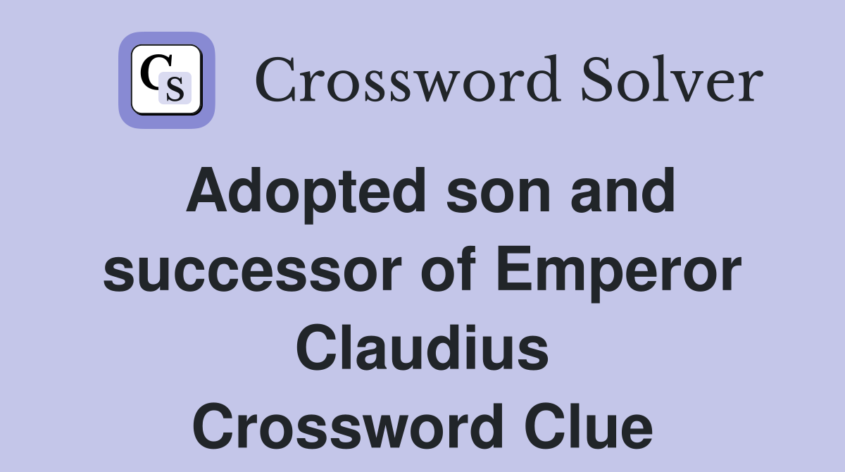 Adopted son and successor of Emperor Claudius Crossword Clue