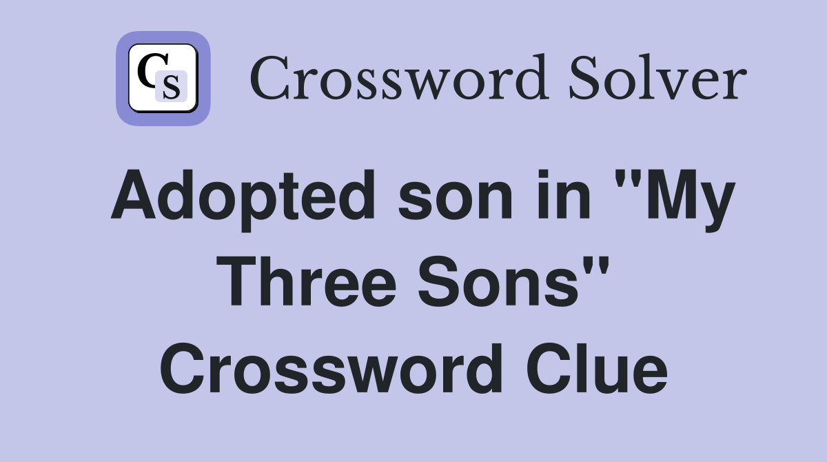 Adopted son in "My Three Sons" Crossword Clue