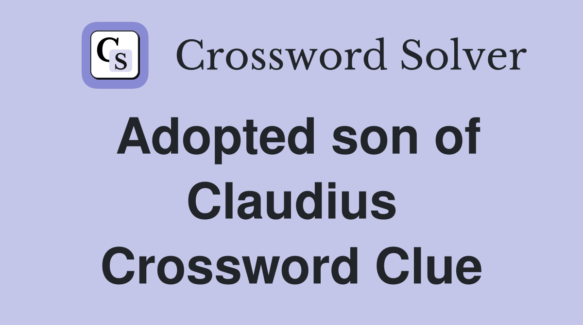 Adopted son of Claudius Crossword Clue