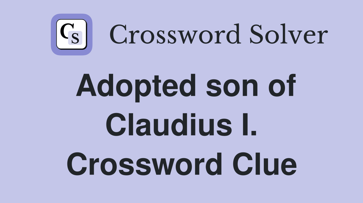 Adopted son of Claudius I. Crossword Clue