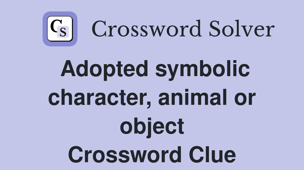 Adopted symbolic character, animal or object Crossword Clue