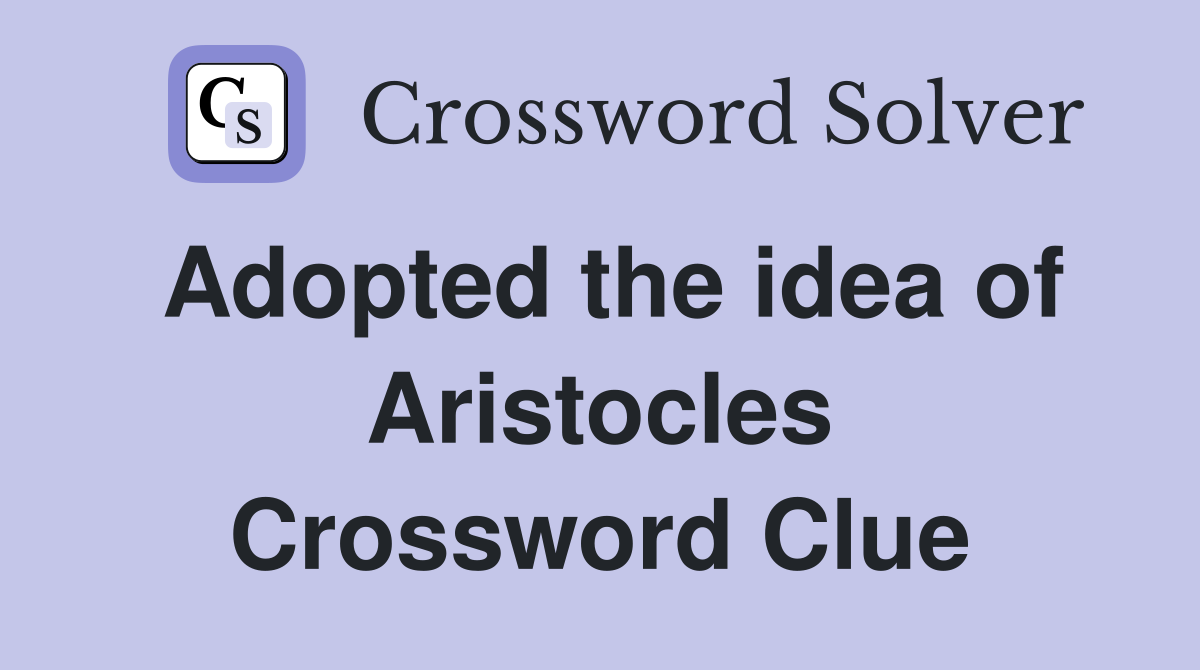 Adopted the idea of Aristocles Crossword Clue