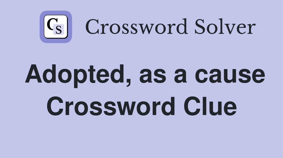Adopted, as a cause Crossword Clue
