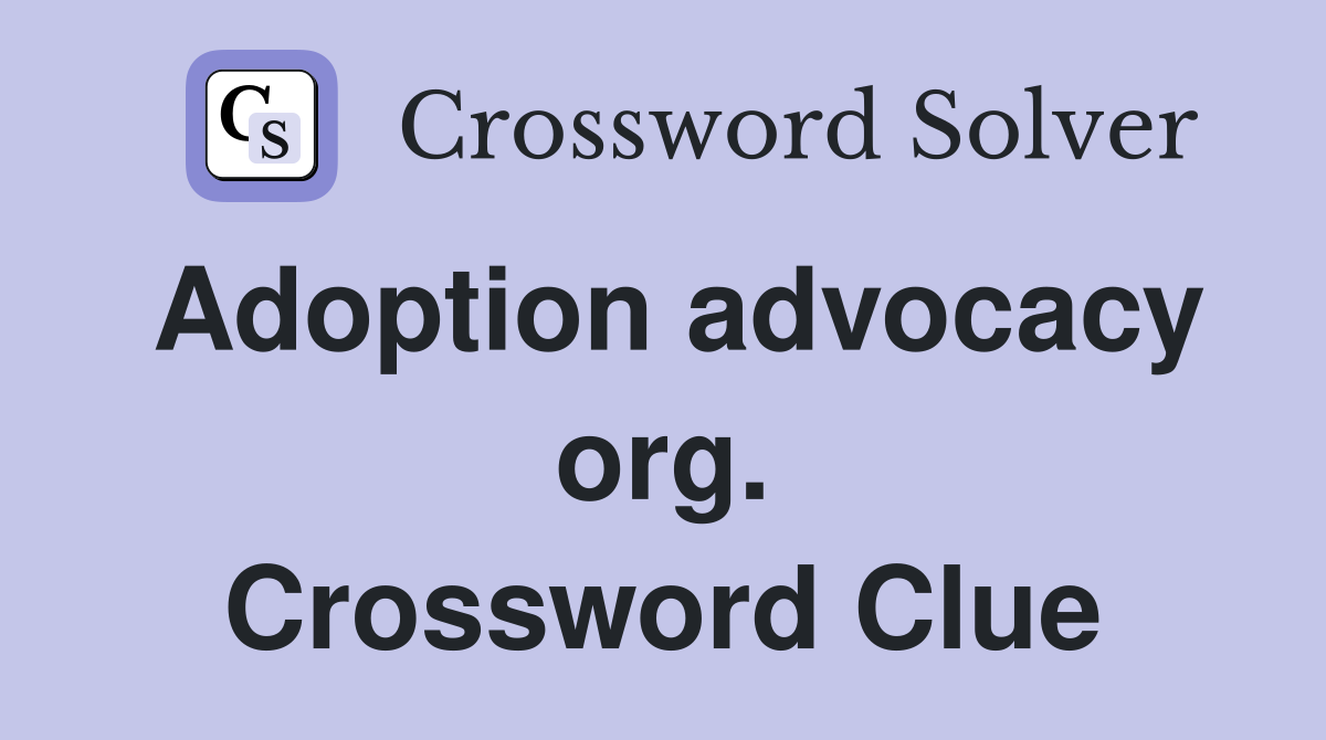 Adoption advocacy org. Crossword Clue