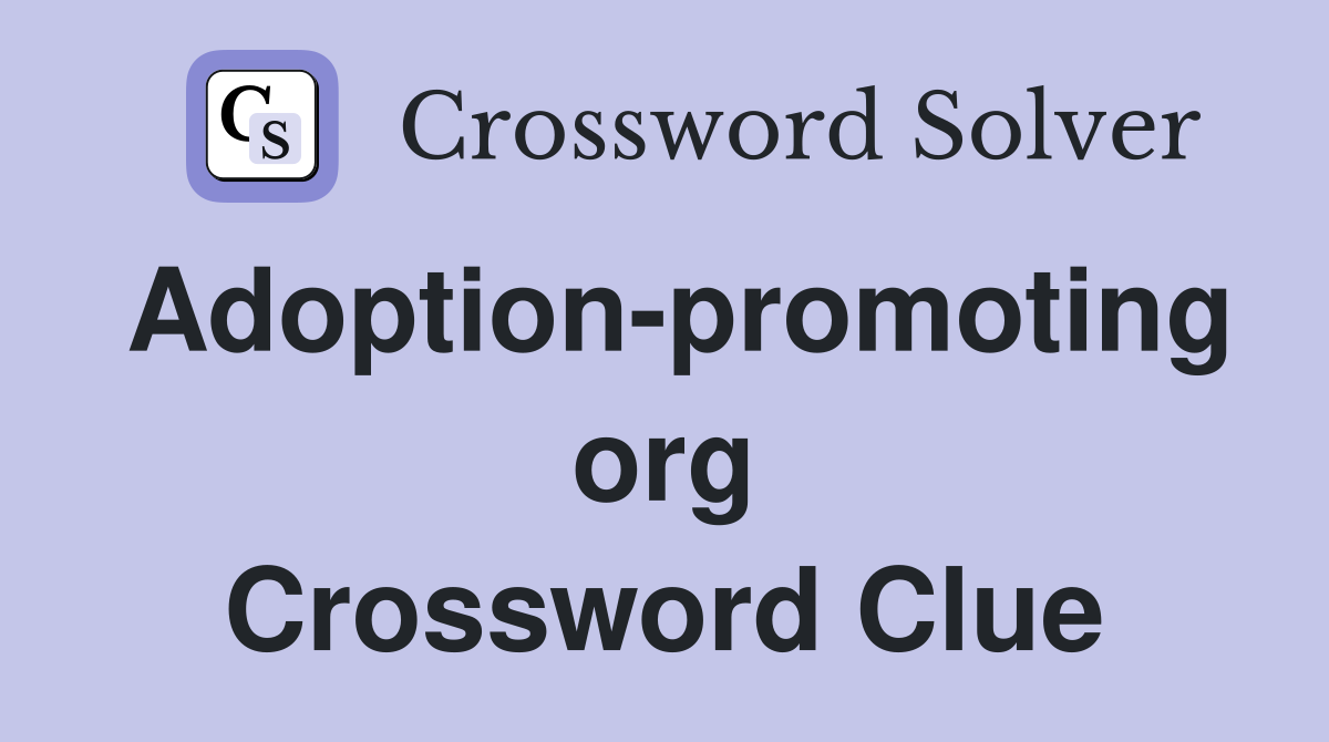Adoption-promoting org Crossword Clue
