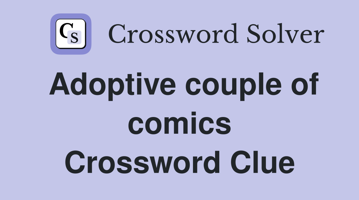 Adoptive couple of comics Crossword Clue