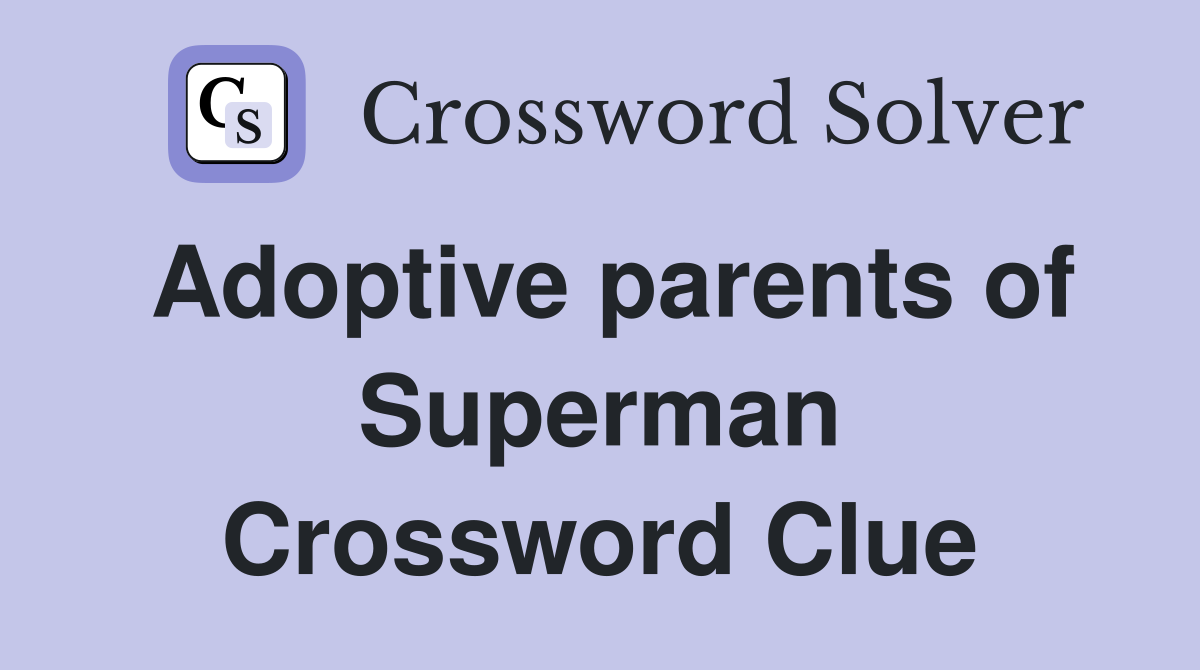 Adoptive parents of Superman Crossword Clue