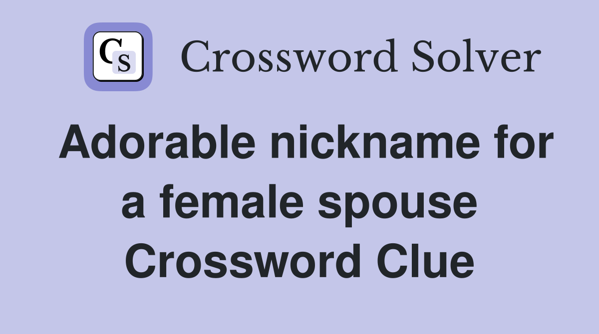 Adorable nickname for a female spouse Crossword Clue
