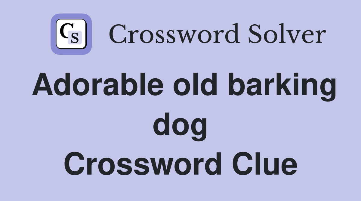 Adorable old barking dog Crossword Clue