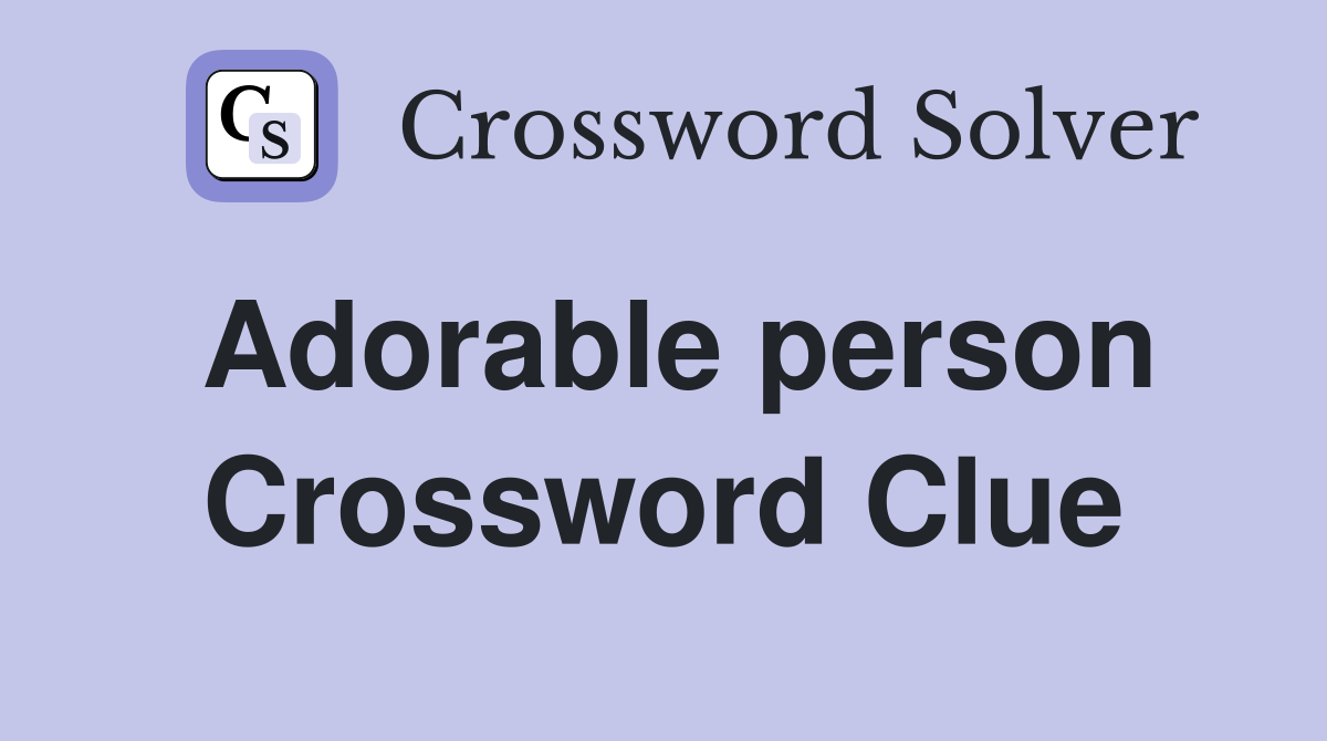 Adorable person Crossword Clue