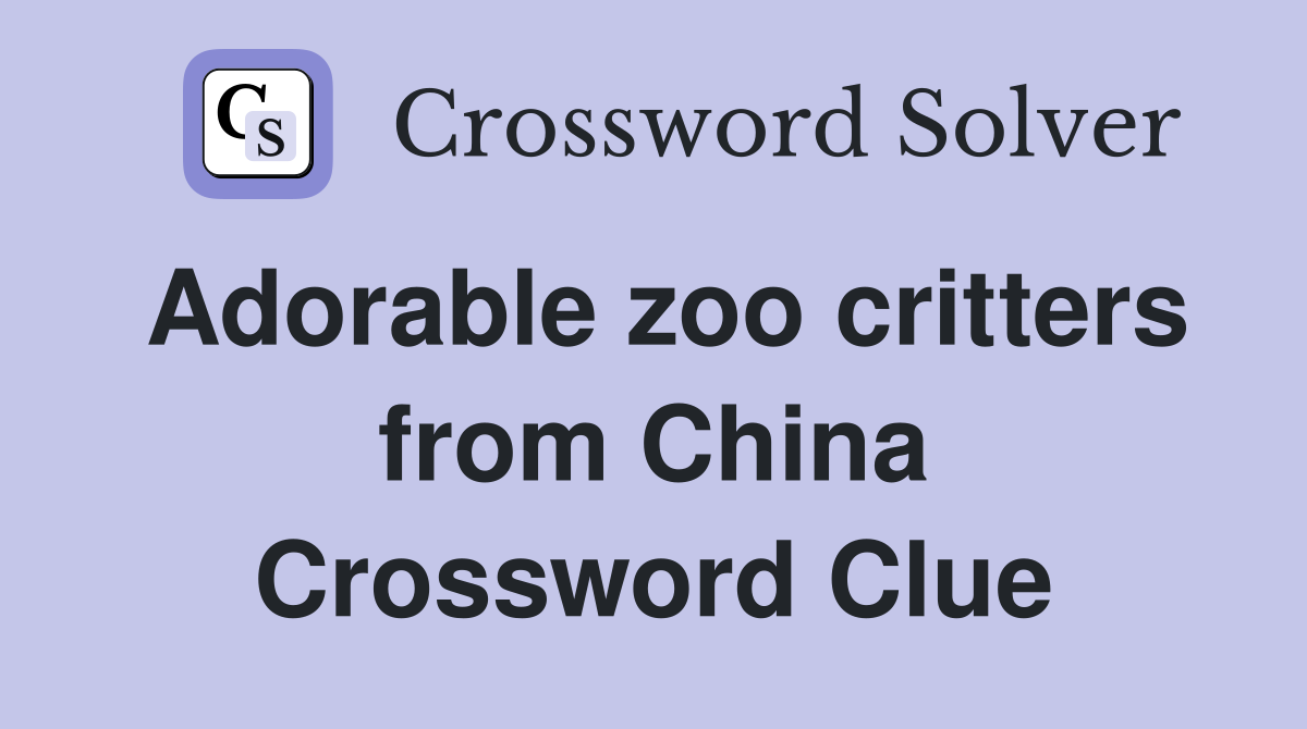 Adorable zoo critters from China Crossword Clue