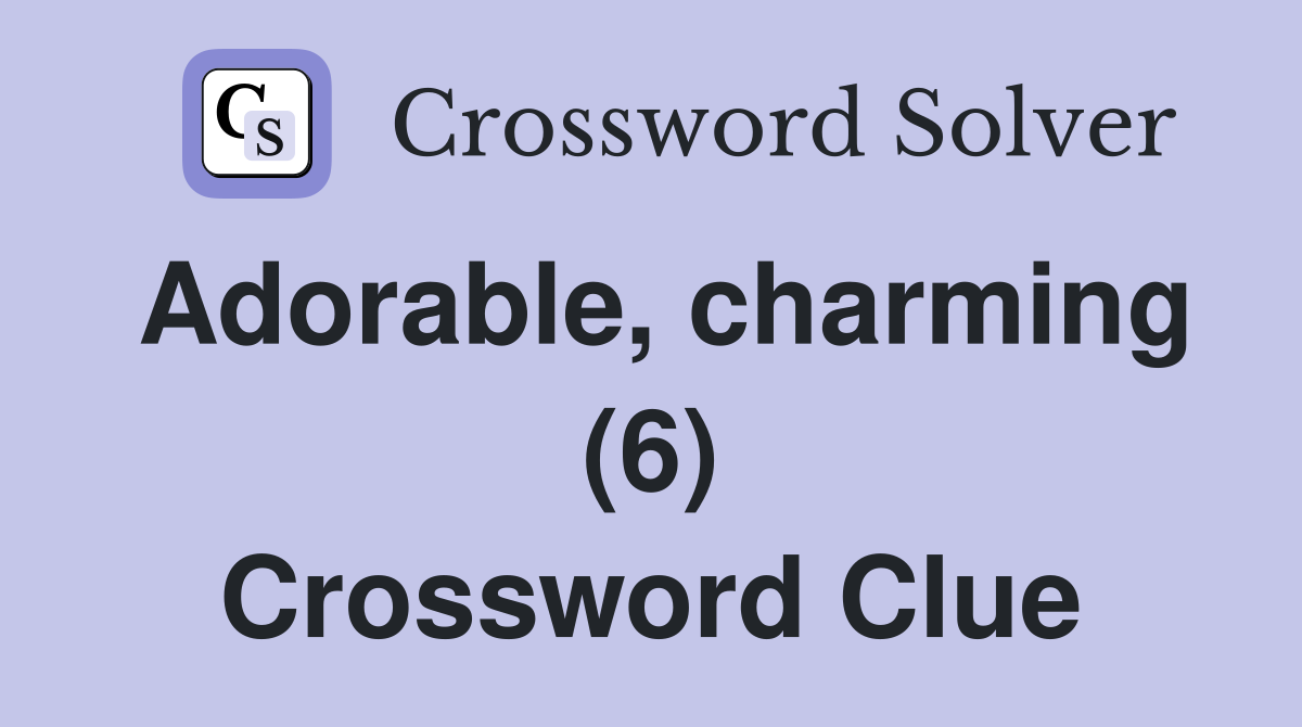 Adorable, charming (6) Crossword Clue