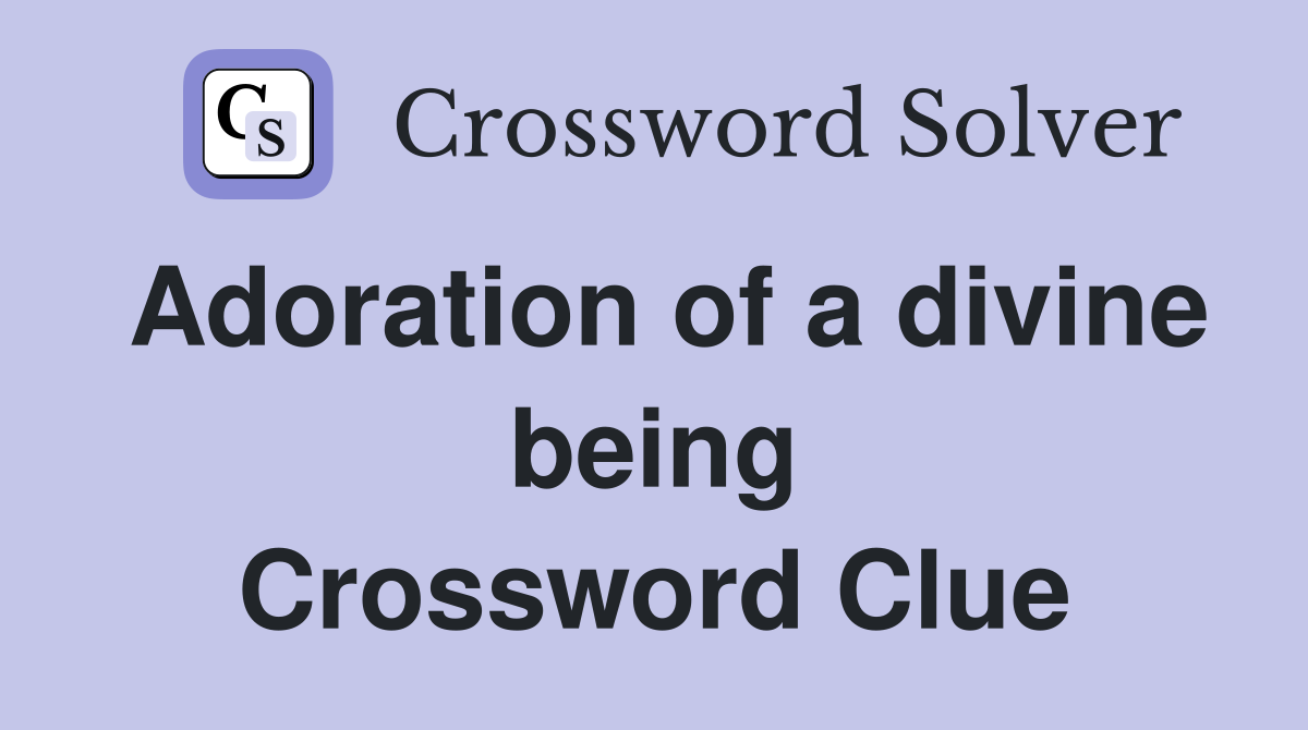 Adoration of a divine being Crossword Clue