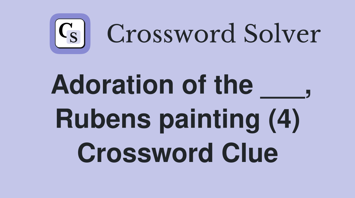 Adoration of the ___, Rubens painting (4) Crossword Clue