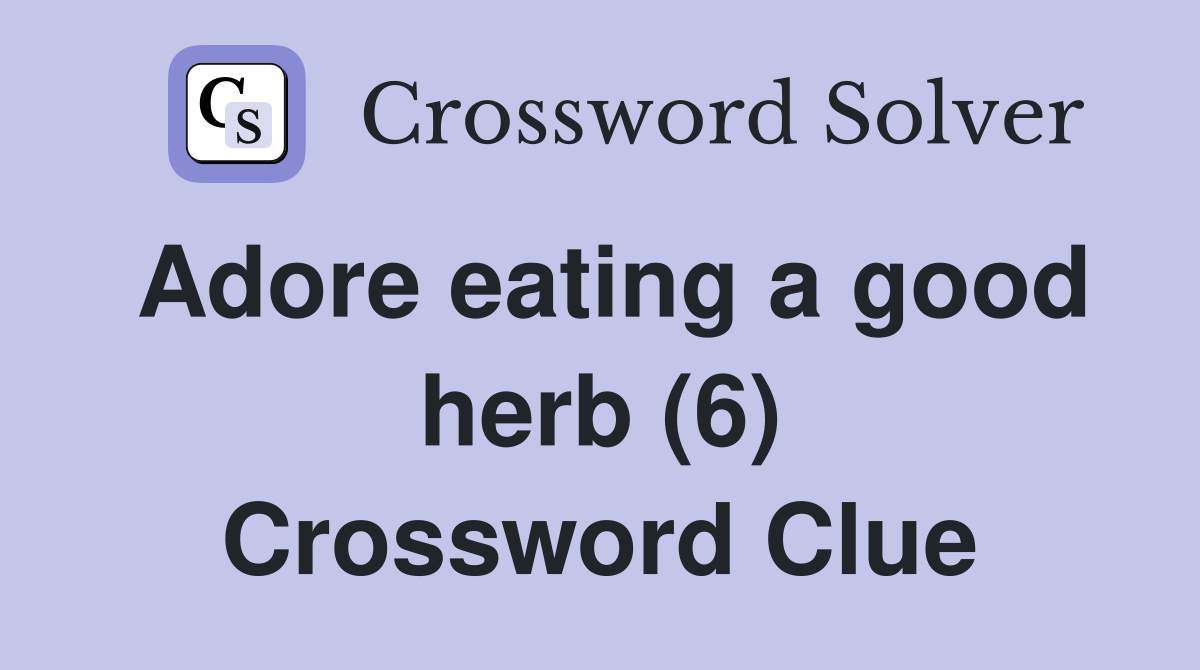 Adore eating a good herb (6) Crossword Clue