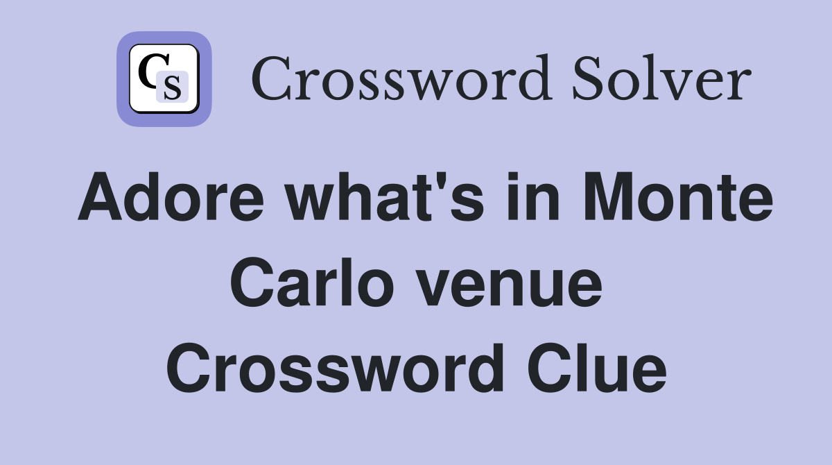 Adore what's in Monte Carlo venue Crossword Clue