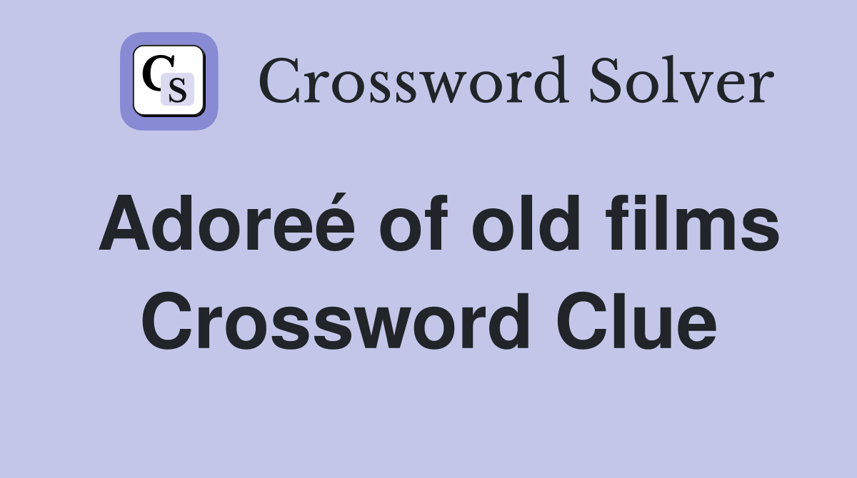 Adoreé of old films Crossword Clue