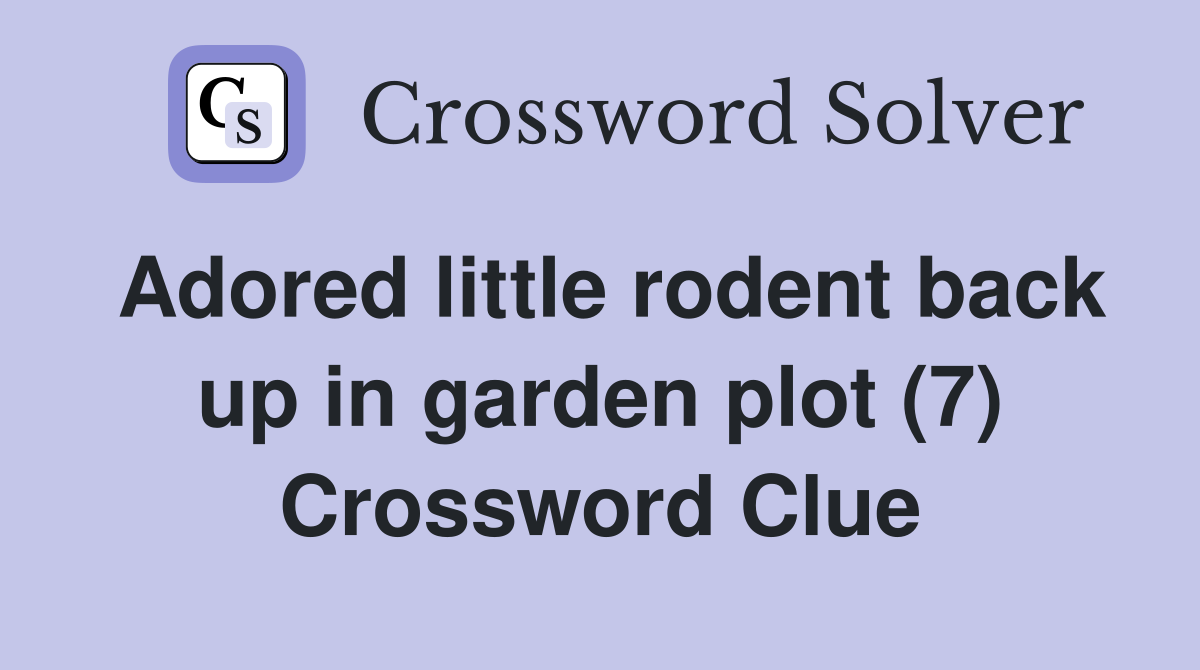 Adored little rodent back up in garden plot (7) Crossword Clue