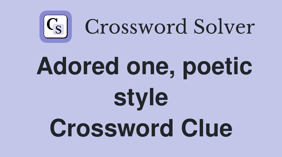 Adored one, poetic style Crossword Clue