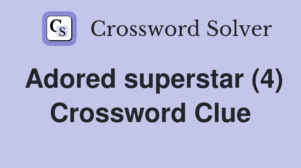 Adored superstar (4) Crossword Clue