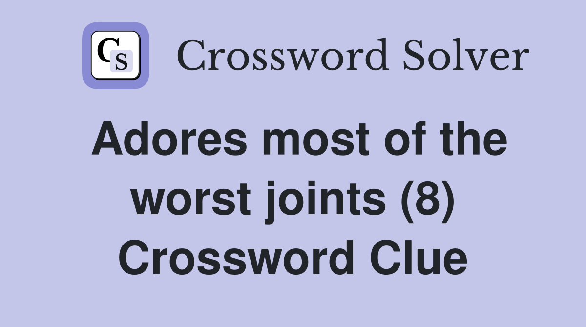 Adores most of the worst joints (8) Crossword Clue