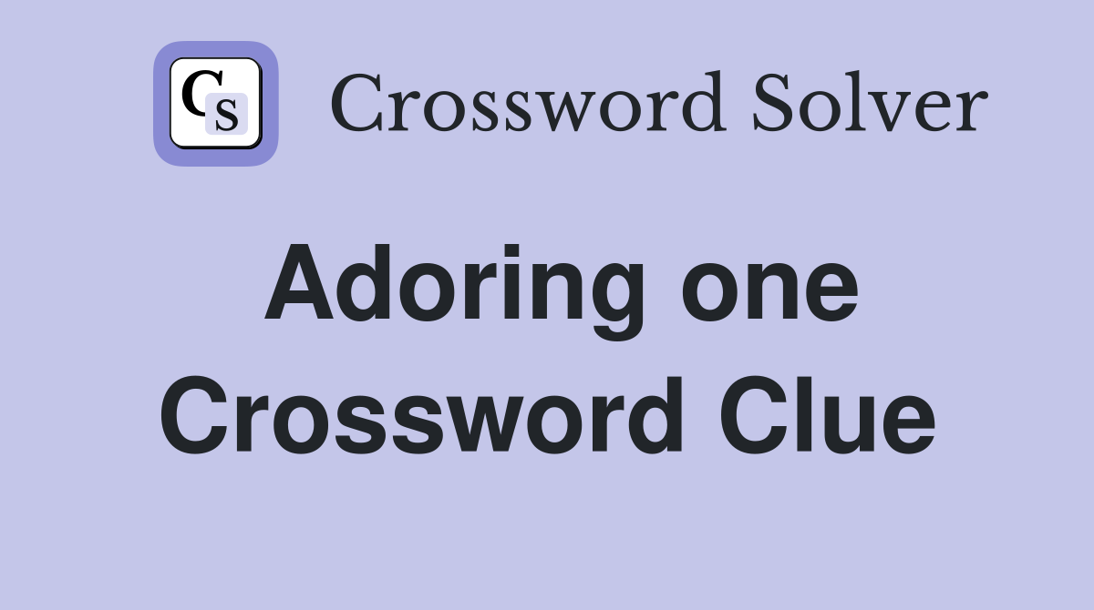Adoring one Crossword Clue