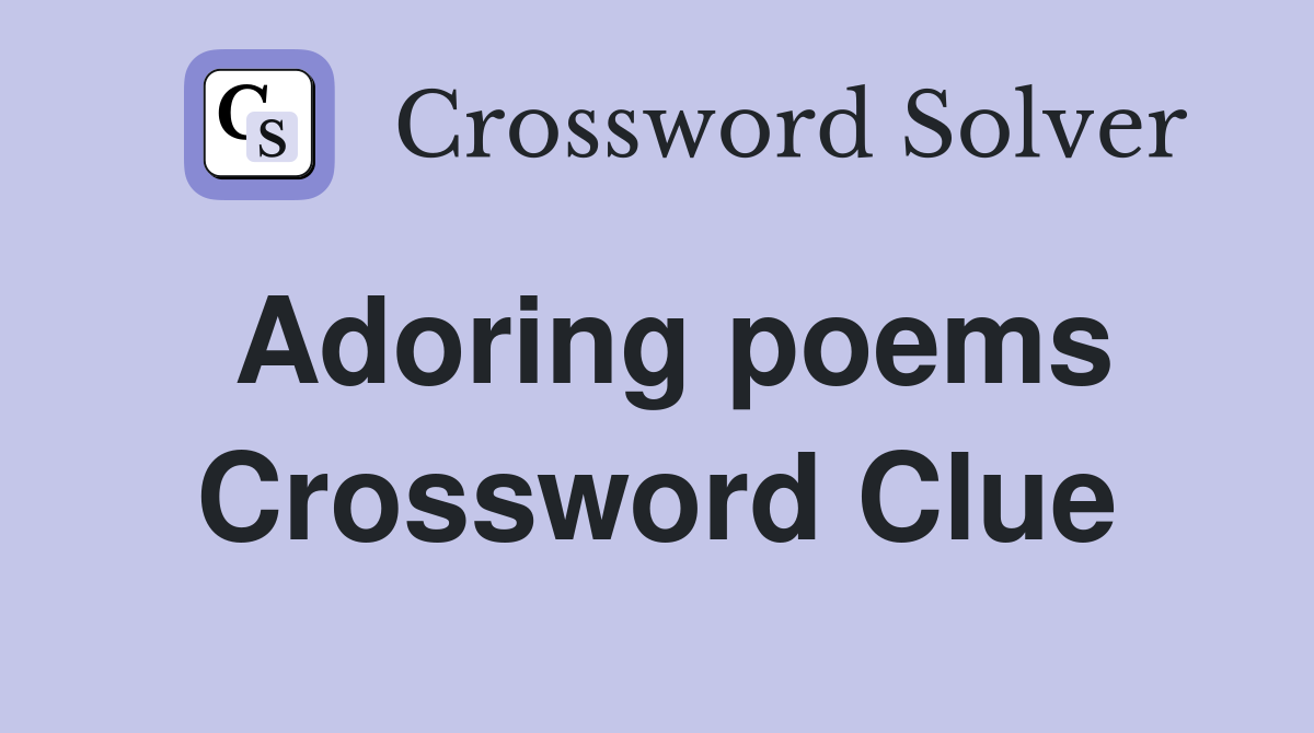 Adoring poems Crossword Clue