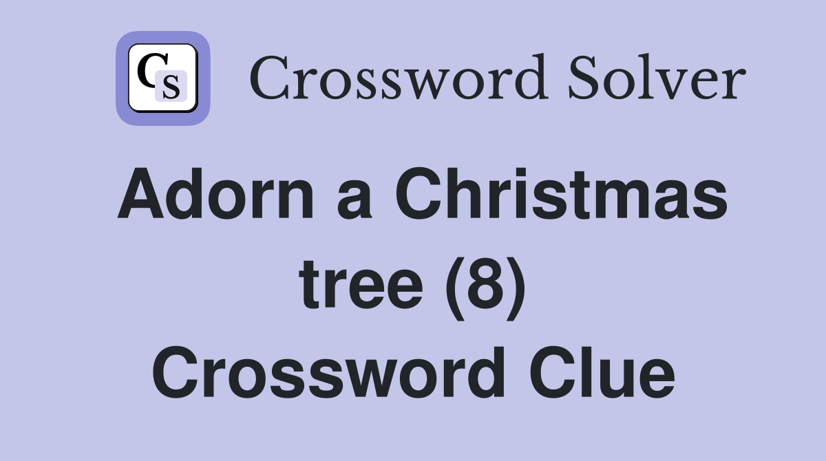 Adorn a Christmas tree (8) Crossword Clue