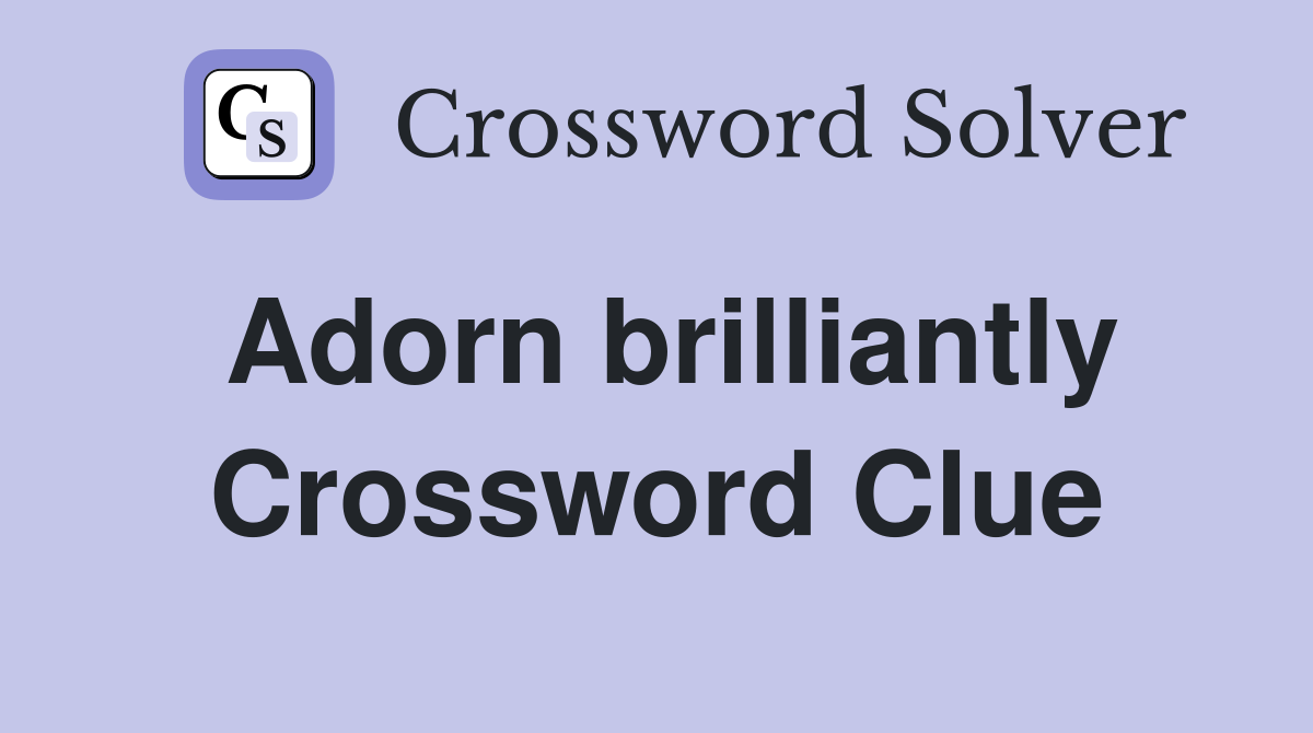 Adorn brilliantly Crossword Clue