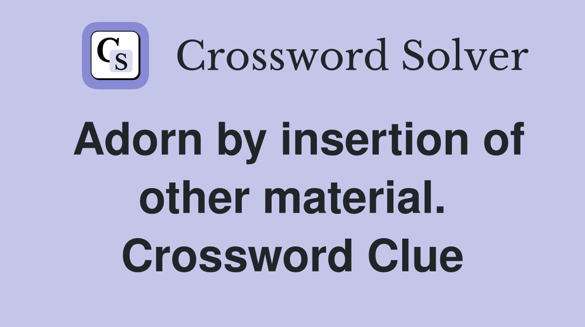 Adorn by insertion of other material. Crossword Clue