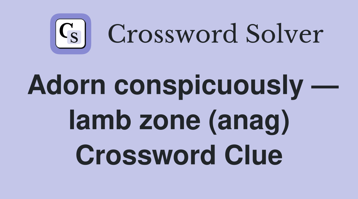 Adorn conspicuously — lamb zone (anag) Crossword Clue