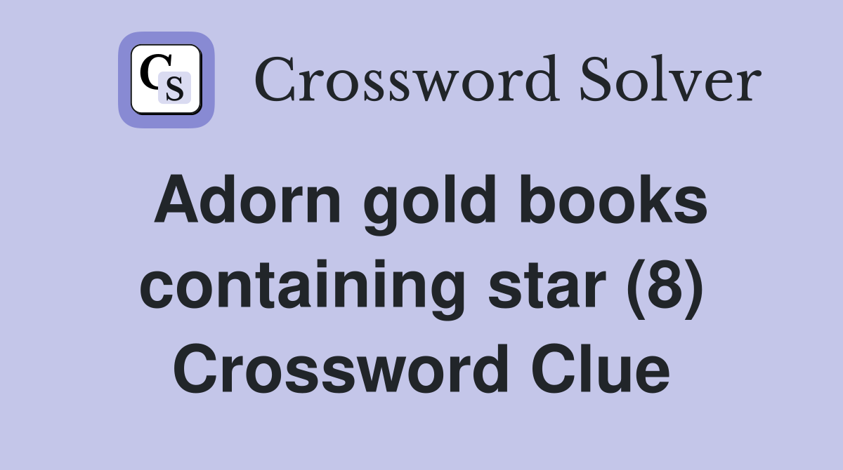 Adorn gold books containing star (8) Crossword Clue