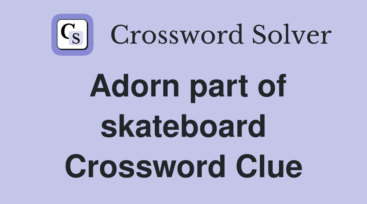 Adorn part of skateboard Crossword Clue