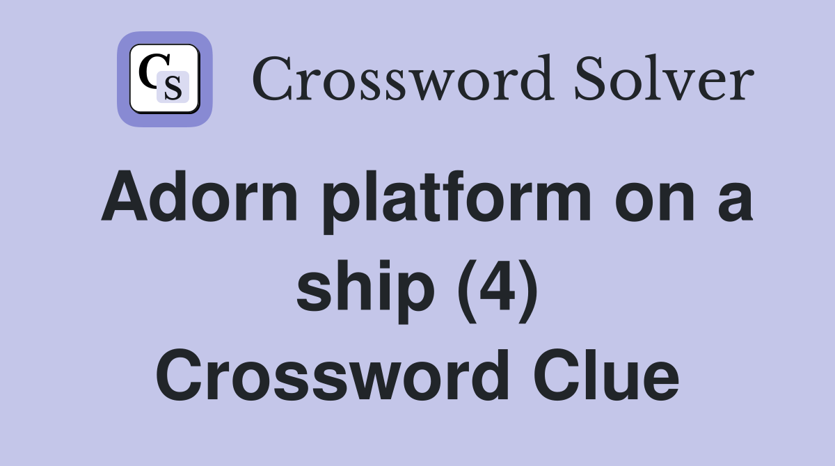 Adorn platform on a ship (4) Crossword Clue