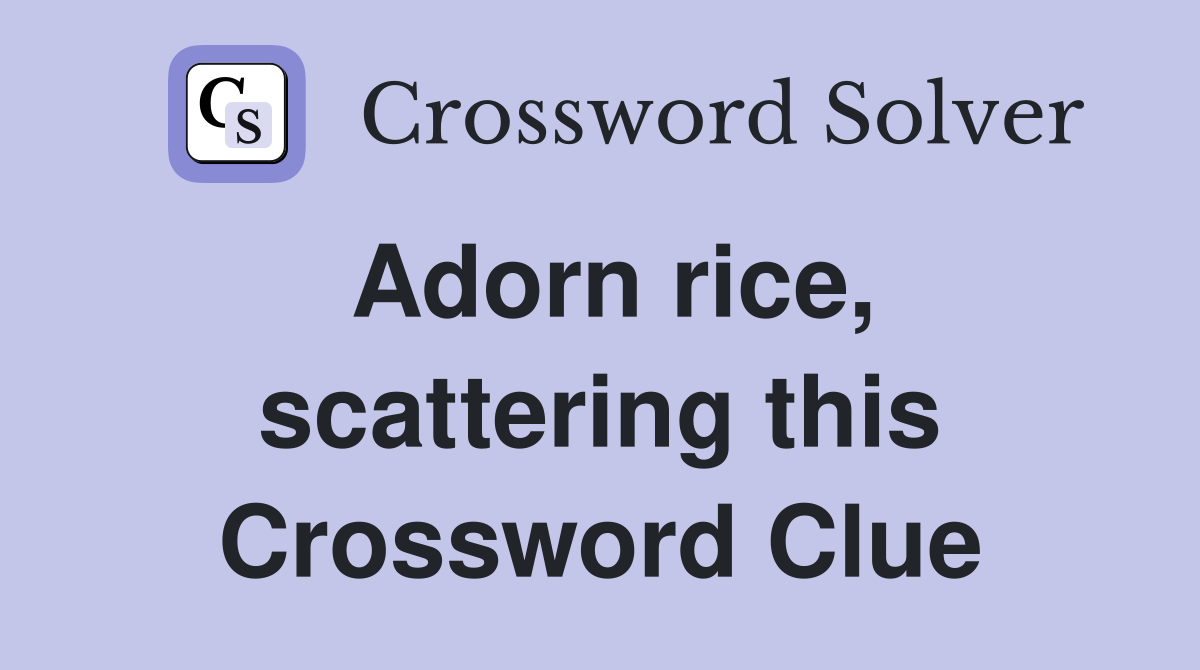 Adorn rice, scattering this Crossword Clue