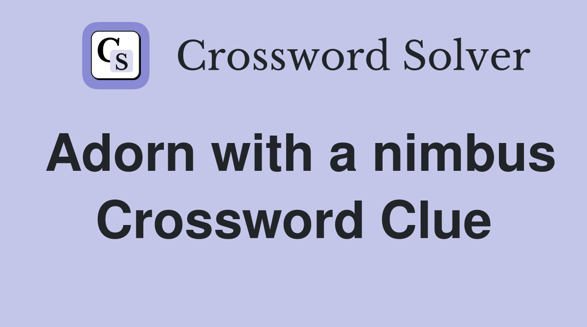 Adorn with a nimbus Crossword Clue