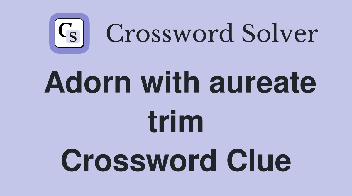 Adorn with aureate trim Crossword Clue