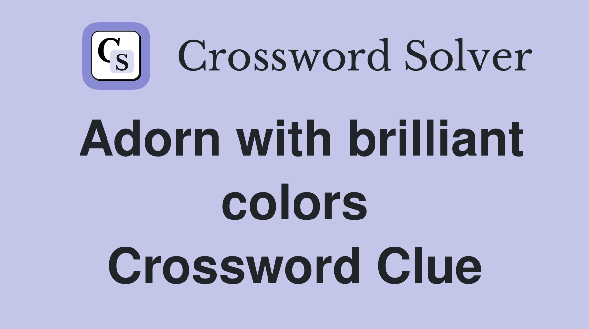 Adorn with brilliant colors Crossword Clue